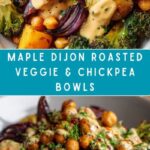 Roasted Veggie & Chickpea Bowls with Maple Dijon Tahini Dressing Recipe