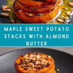 Sticky Maple Sweet Potato Stacks with Garlic & Almond Butter Recipe